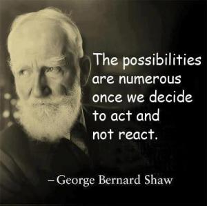 The possibilities are numerois once we decide to act and not react